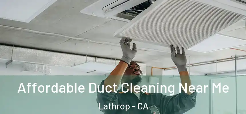  Affordable Duct Cleaning Near Me Lathrop - CA