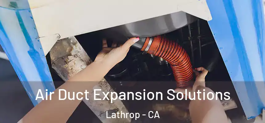  Air Duct Expansion Solutions Lathrop - CA