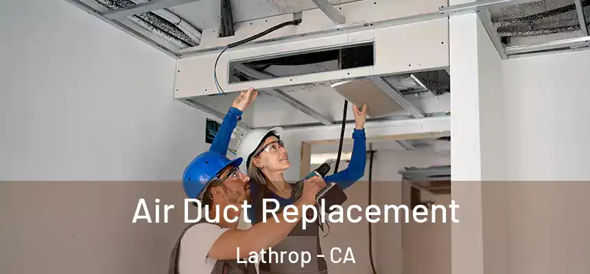  Air Duct Replacement Lathrop - CA