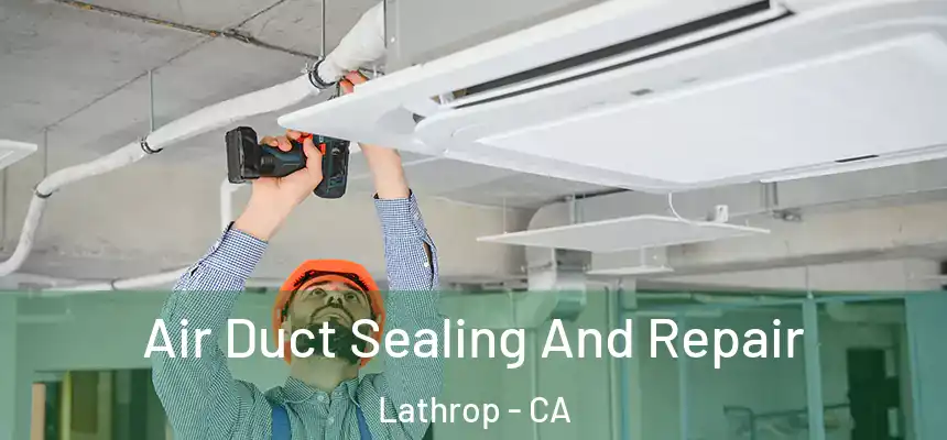  Air Duct Sealing And Repair Lathrop - CA