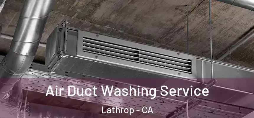  Air Duct Washing Service Lathrop - CA