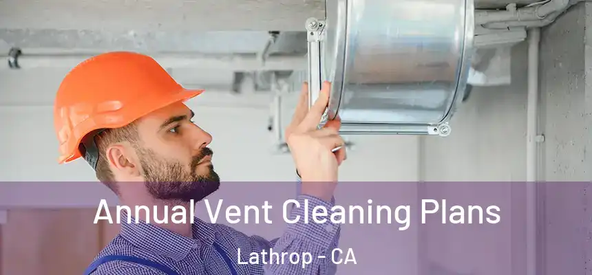  Annual Vent Cleaning Plans Lathrop - CA
