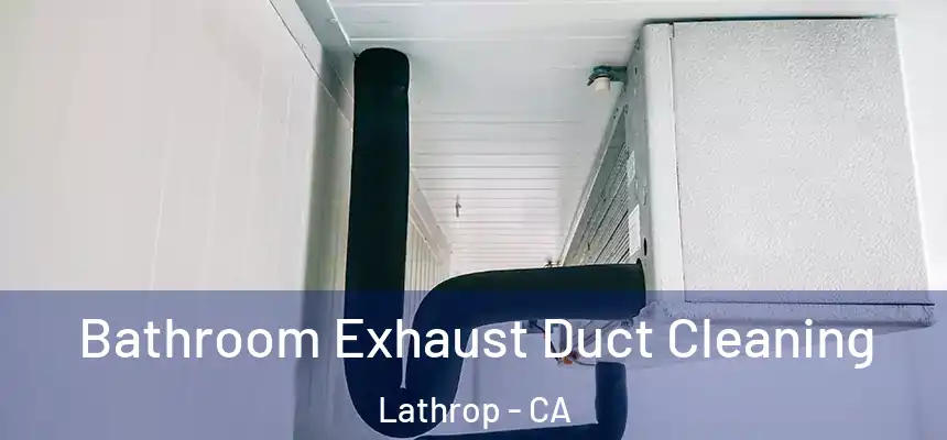  Bathroom Exhaust Duct Cleaning Lathrop - CA