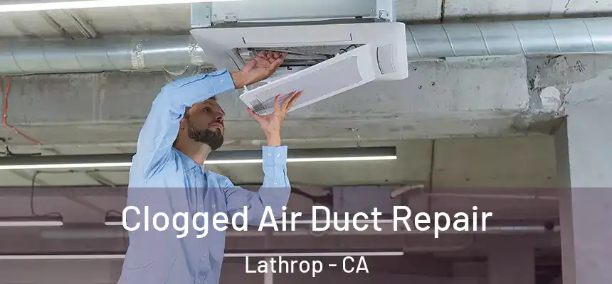  Clogged Air Duct Repair Lathrop - CA