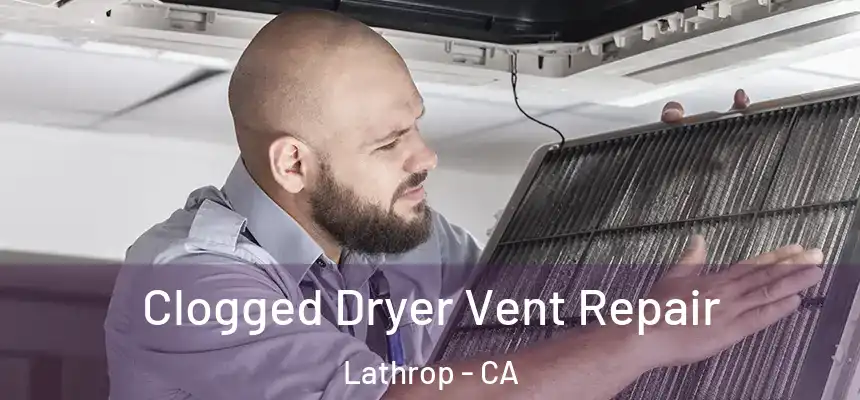  Clogged Dryer Vent Repair Lathrop - CA