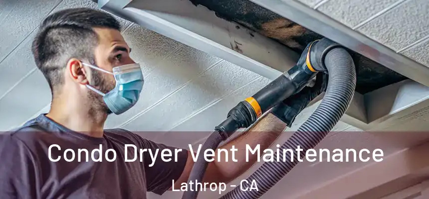 Condo Dryer Vent Maintenance Lathrop - CA