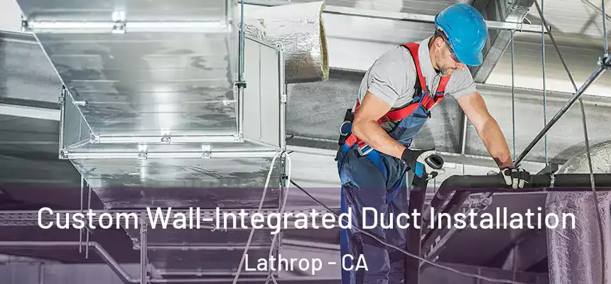  Custom Wall-Integrated Duct Installation Lathrop - CA