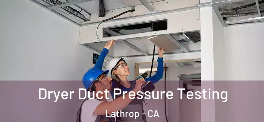  Dryer Duct Pressure Testing Lathrop - CA