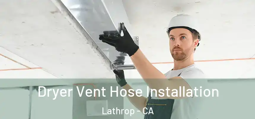  Dryer Vent Hose Installation Lathrop - CA
