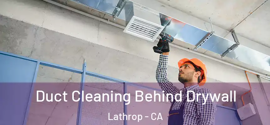 Duct Cleaning Behind Drywall Lathrop - CA