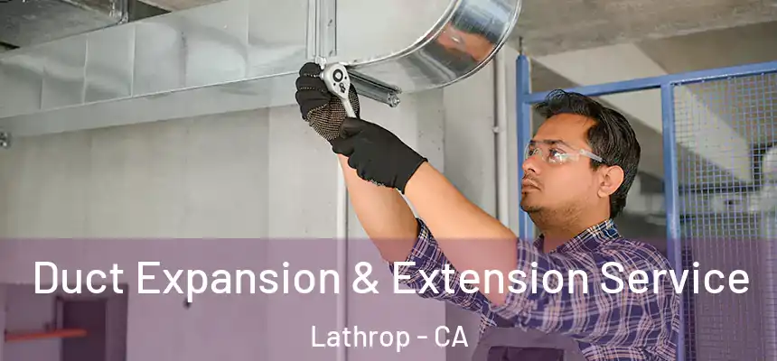  Duct Expansion & Extension Service Lathrop - CA