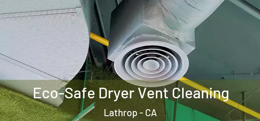  Eco-Safe Dryer Vent Cleaning Lathrop - CA