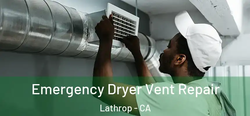  Emergency Dryer Vent Repair Lathrop - CA