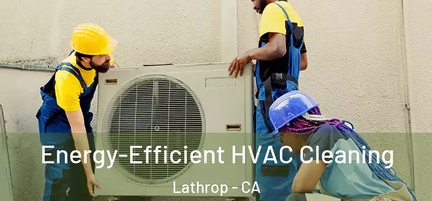  Energy-Efficient HVAC Cleaning Lathrop - CA