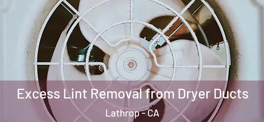  Excess Lint Removal from Dryer Ducts Lathrop - CA