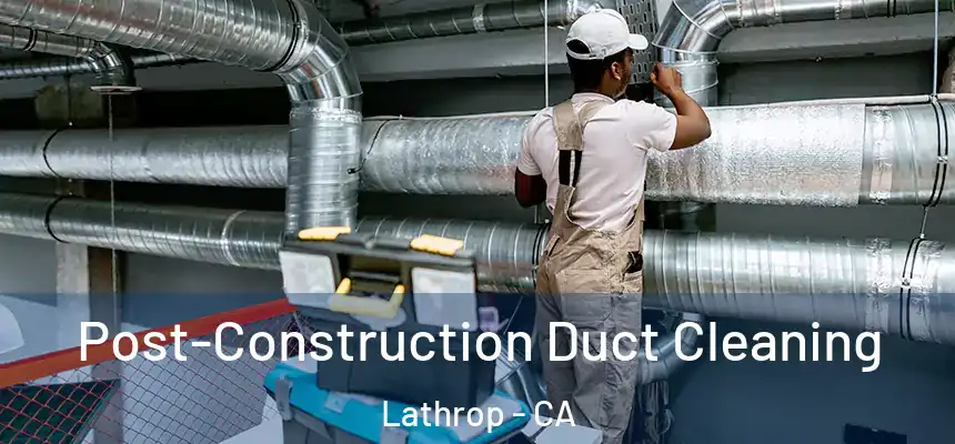  Post-Construction Duct Cleaning Lathrop - CA