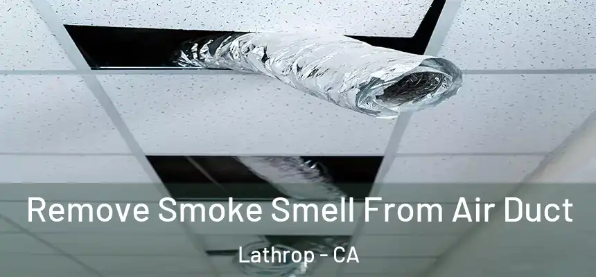  Remove Smoke Smell From Air Duct Lathrop - CA