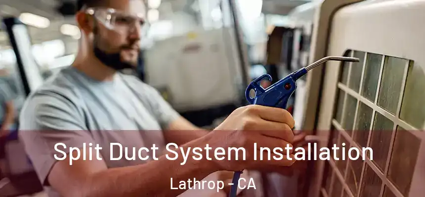  Split Duct System Installation Lathrop - CA