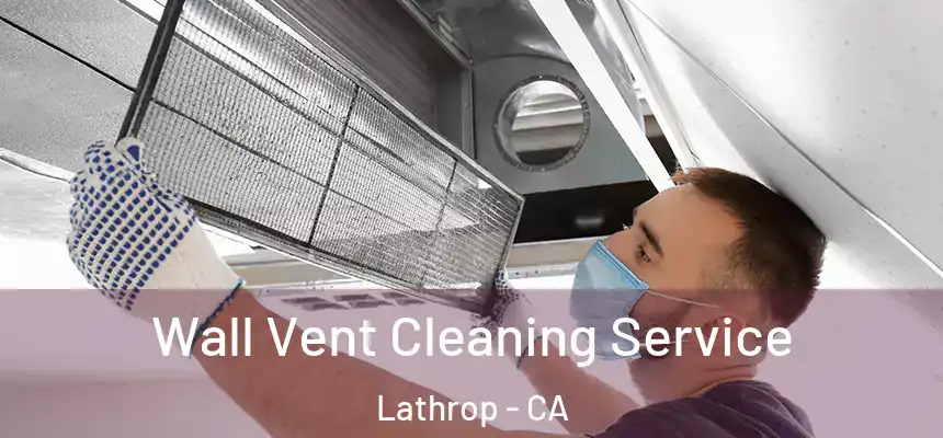 Wall Vent Cleaning Service Lathrop - CA