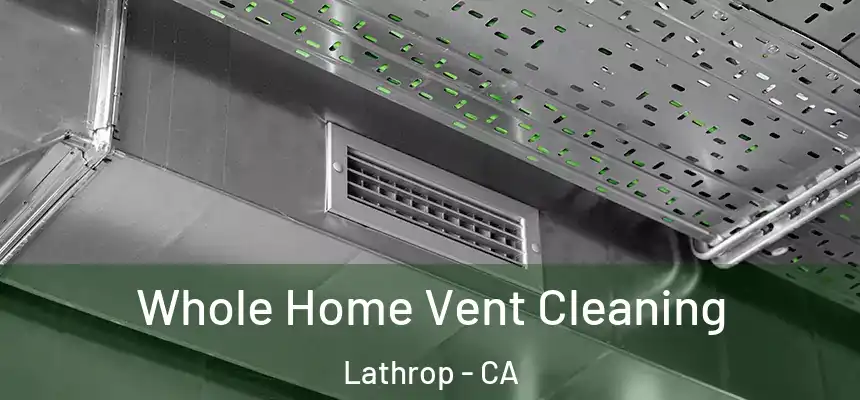  Whole Home Vent Cleaning Lathrop - CA