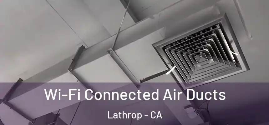  Wi-Fi Connected Air Ducts Lathrop - CA